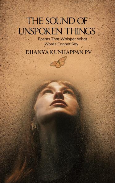 THE SOUND OF UNSPOKEN THINGS - Poems That Whisper What Words Cannot Say