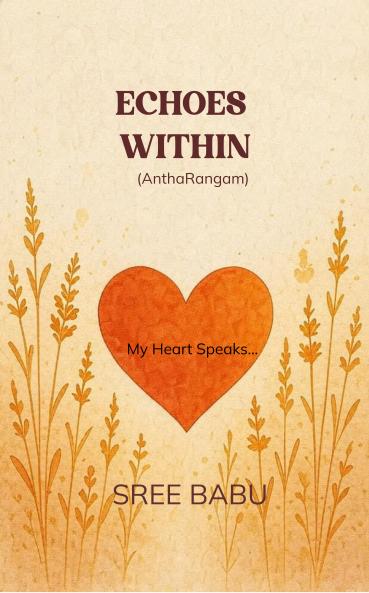 ECHOES WITHIN (AnthaRangam) My Heart Speaks..