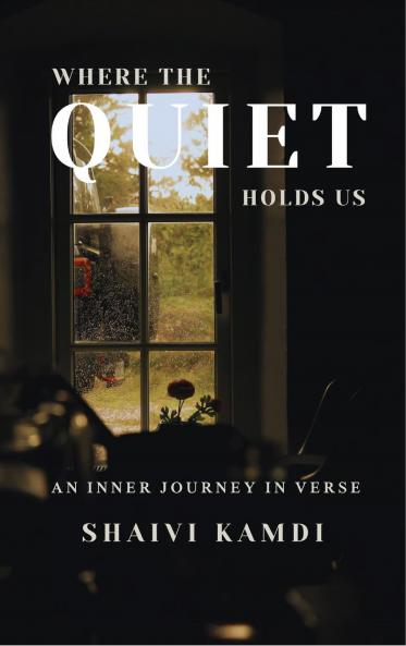 Where the Quiet Holds Us - An Inner Journey in Verse