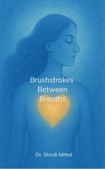 Brushstrokes Between Breaths  A Poetic Journey Through Healing and Art Therapy