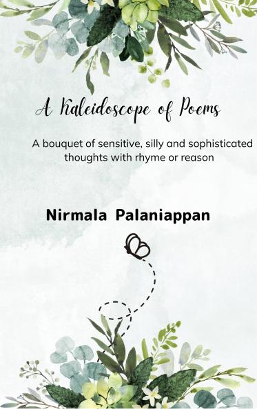A Kaleidoscope of Poems - A bouquet of sensitive silly and sophisticated thoughts with rhyme or reason