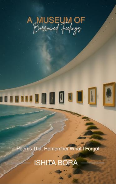 A Museum Of Borrowed Feelings - Poems That Remember What I Forgot