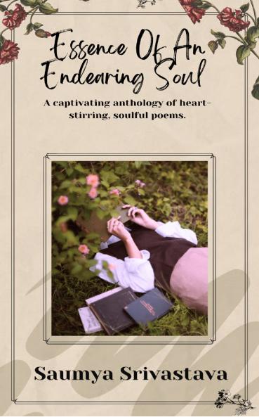 Essence Of An Endearing Soul  A captivating anthology of  heart-stirring soulful poems.