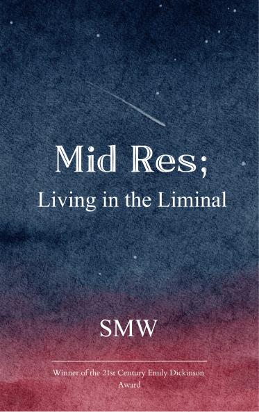 Mid Res; - Living in the Liminal