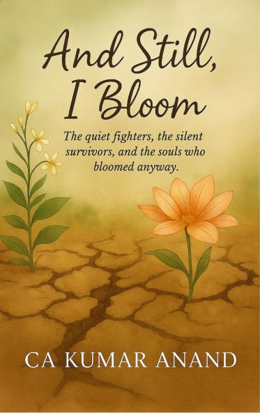 And Still I bloom - The quiet fighters the silent survivors and the souls who bloomed anyway.