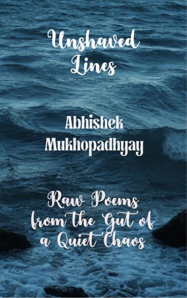 Unshaved Lines - Raw Poems from the Gut of a Quiet Chaos.