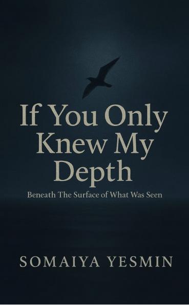 If You only Knew My Depth  Beneath The Surface Of What Was Seen