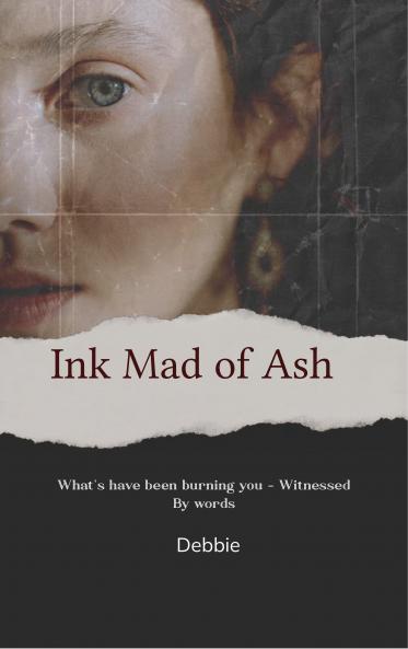 Ink Made Of Ash - What's have been burning you - witnessed By words