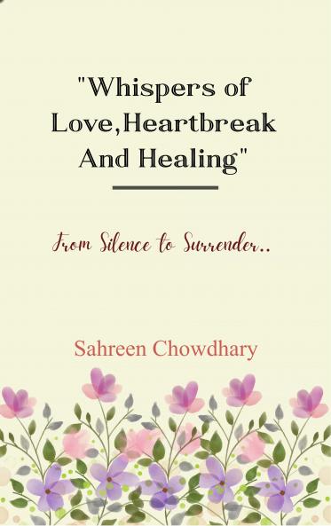 “Whispers of Love Heartbreak and Healing” - From Silence To Surrender.