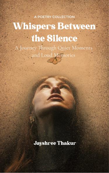 Whispers Between the Silence - A Journey Through Quiet Moments and Loud Memories