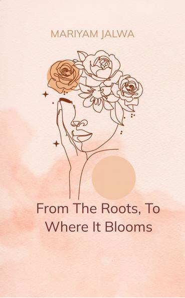 From the Roots To Where it Blooms