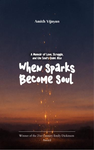 When Sparks Become Soul-A Memoir of Love Struggle and the Soul’s Quiet Rise