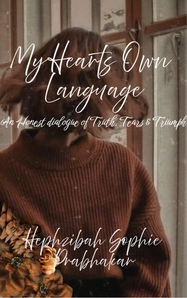 My Hearts Own Language - An Honest dialogue of Truth Tears & Triumph