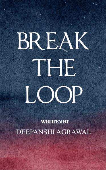 BREAK THE LOOP: The Final Destination - 21 Poems on Breaking Patterns and Reaching Your Endgame for the Worn the Wandering and the Ready to Rise