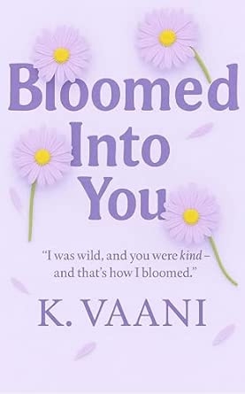 Bloomed Into You: I was wild and you were kind~ and that's how I bloomed.