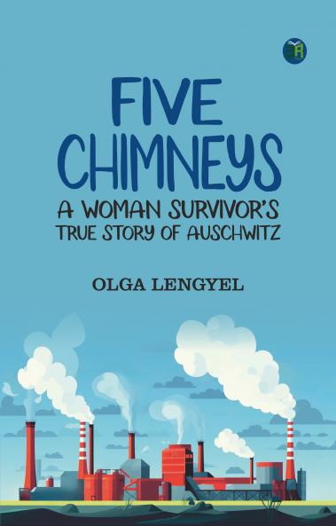 Five Chimneys_ A Woman Survivor’s True Story of Auschwitz