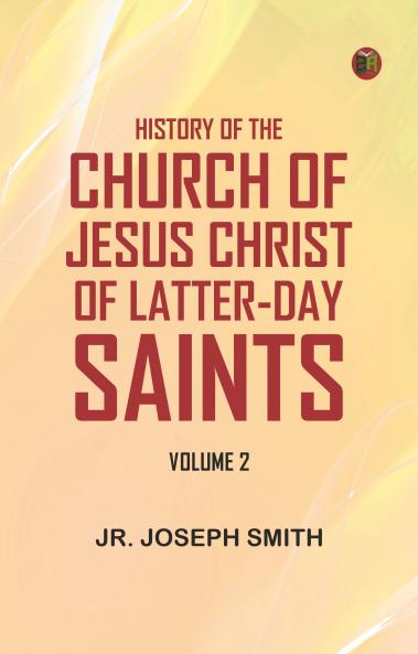 History of the Church of Jesus Christ of Latter-day Saints Volume 2