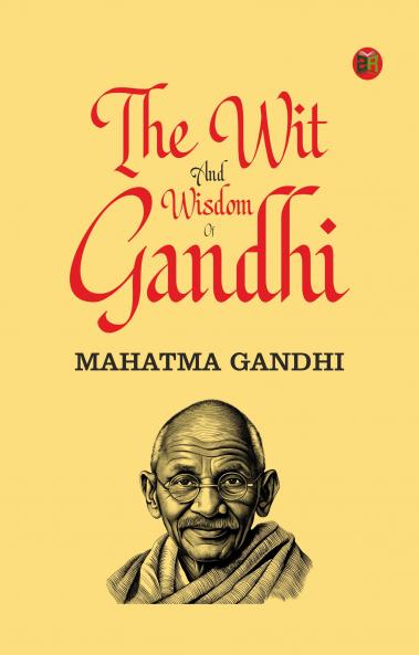 The Wit and Wisdom of Gandhi