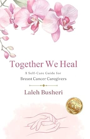Together We Heal: A SelfCare Guide For Breast Cancer Caregivers