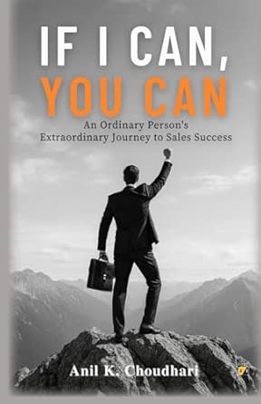 If I Can You Can: An Ordinary Person's Extraordinary Journey To Sales Success