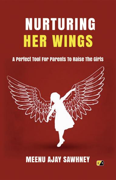 Nurturing Her Wings: A Perfect Tool For Parents To Raise The Girls