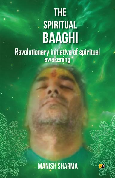 The Spiritual Baaghi: Revolutionary Initiative Of Spiritual Awakening