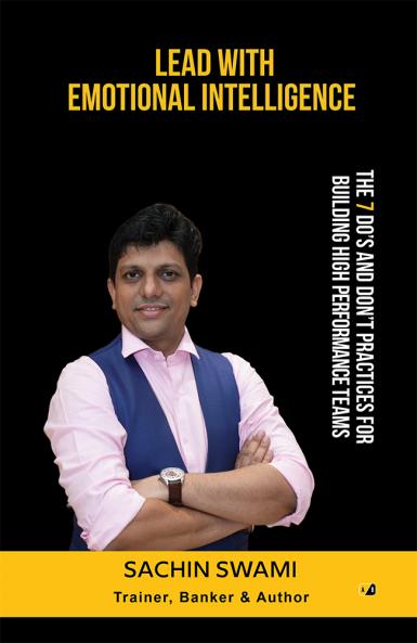 Lead With Emotional Intelligence: The 7 Do's And Don't Practices For Building High Performance Teams