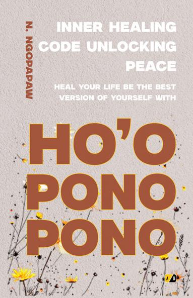 Inner Healing Code Unlocking Peace: Heal Your Life Be The Best Version Of Yourself With HOOPONOPONO