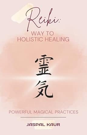 Reiki  Way To Holistic Learning: Powerful Magical Practices