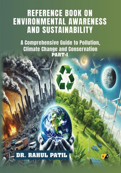 Environmental Awareness And Sustainability: A Comprehensive Guide To Pollution Climate Change And Conservation