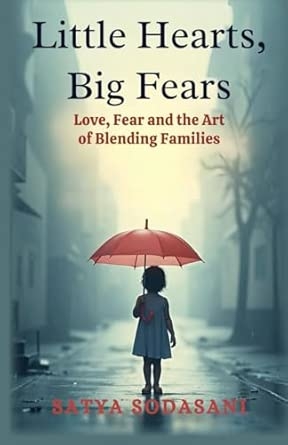 Little Hearts Big Fears: Love Fear And The Art Of Blending Families