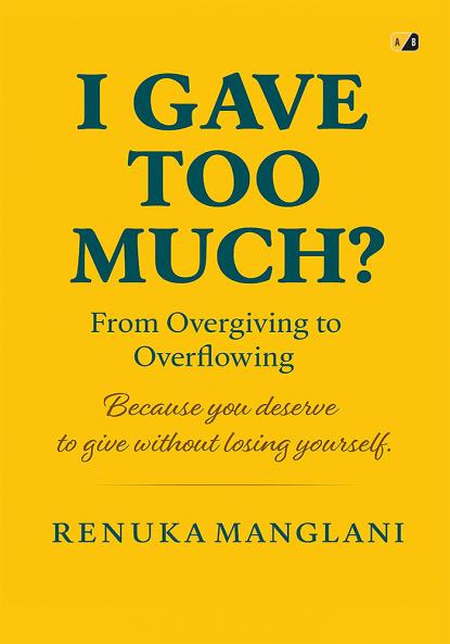 I Gave Too Much ? Because You Deserve To Give Without Losing Yourself