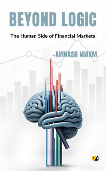 Beyond Logic: The Human SIde Of Financial Markets