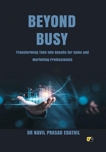 Beyond Busy: Transforming Time Into Results For Sales And Marketing Professionals