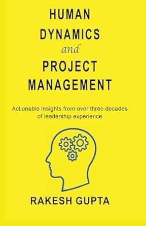 Human Dynamics and Project Management: Actionable Insights from Over Three Decades Of leadership Experience