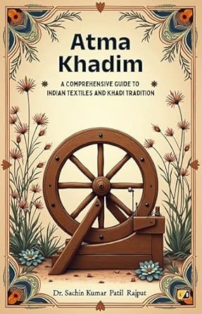 Atma Khadim: A Comprehensive Guide To Indian Textiles And Khadi Tradition