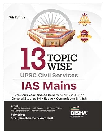 Disha 13 Topic-wise UPSC Civil Services IAS Mains Previous Year Solved Papers (2025 to 2013) for General Studies 1 - 4 Essay & Compulsory English 7th Edition | PYQs Question Bank | For 2026 Exam