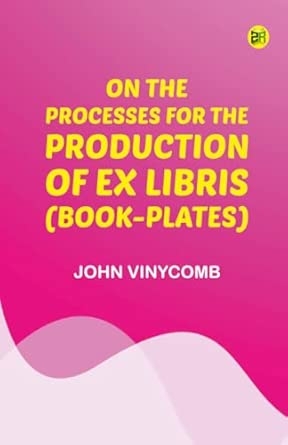 On the Processes for the Production of Ex Libris (Book-Plates)