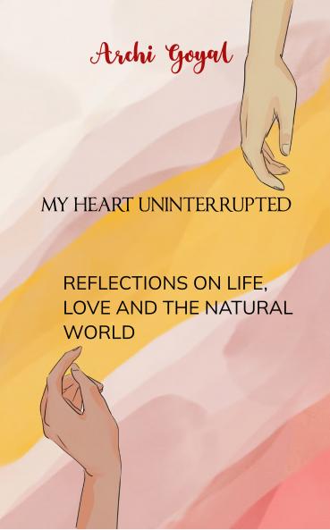 MY HEART UNINTERRUPTED  REFLECTIONS ON LIFE LOVE AND THE NATURAL WORLD