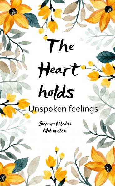 The Heart holds  Unspoken feelings
