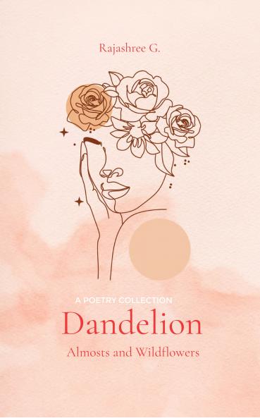 Dandelion  A Collection of Almosts and Wildflower Dreams
