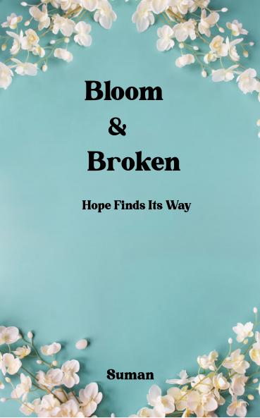 Bloom & Broken - Hope Finds Its Way