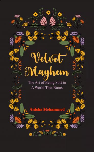 Velvet Mayhem The Art of Being Soft in a World That Burns