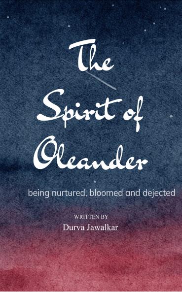 The Spirit of Oleander: being nurtured bloomed and dejected