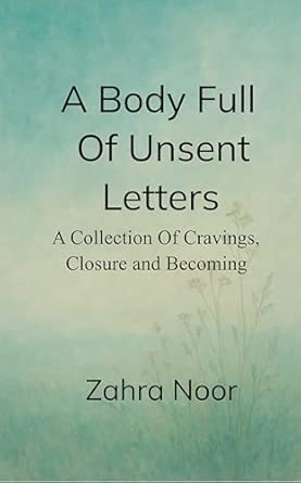 A Body Full of Unsent Letters: A Collection of Cravings Closures and Becoming