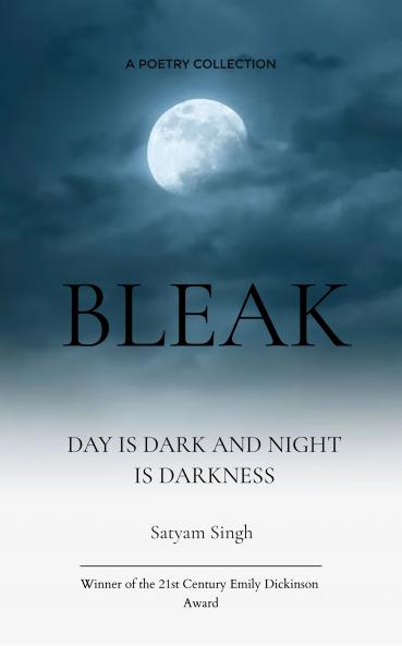 BLEAK  DAY IS DARK AND NIGHT IS DARKNESS