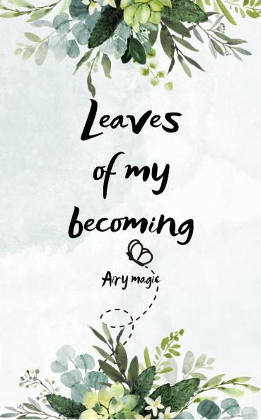 Leaves of My Becoming A journey of Soul Seasons & Silence.