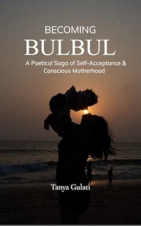 Becoming Bulbul: A Poetical Saga of Self Acceptance & Conscious Motherhood
