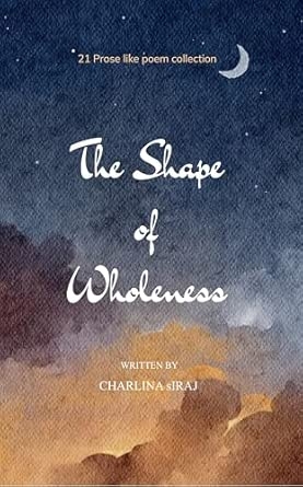 Poems By Her : The Shape of Wholeness: Musings and Echoes from the inner realms.