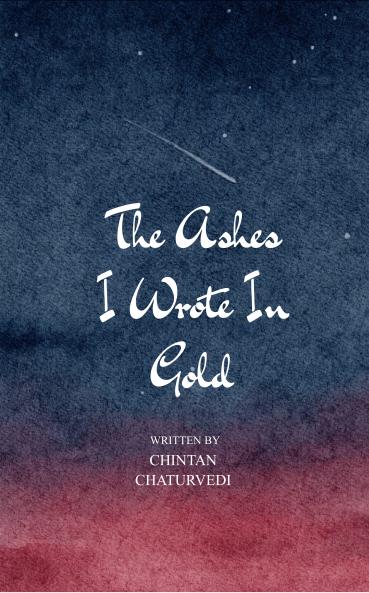 The Ashes I Wrote In Gold  21 Poems on Breaking Burning and Becoming